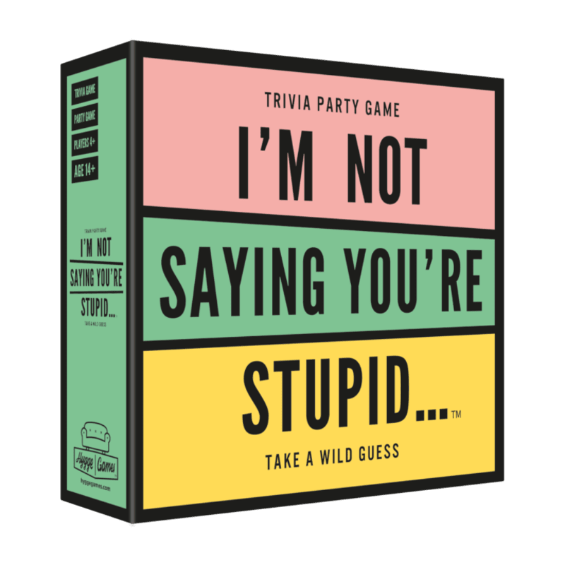 I'm Not Saying You're Stupid...